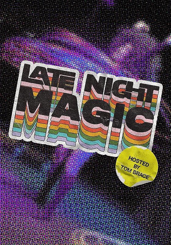 Pixelated image with a blurred image of a girl hula-hooping multiples hoops in the background. There is bold, colourful text reads: Late Night Magic. There is alsoa yellow sticker with text that reads "Hosted by Tom Brace".