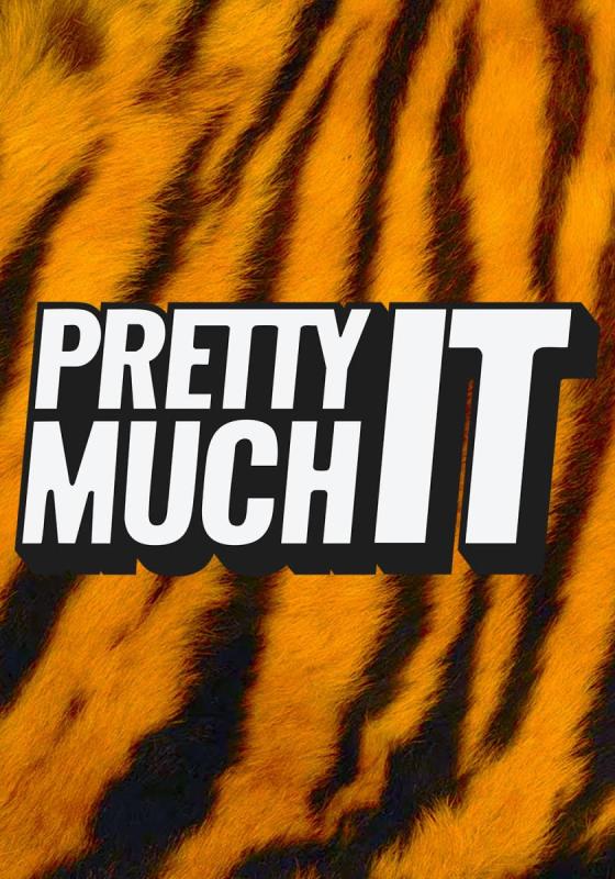 The words 'Pretty Much It' against a tiger print background