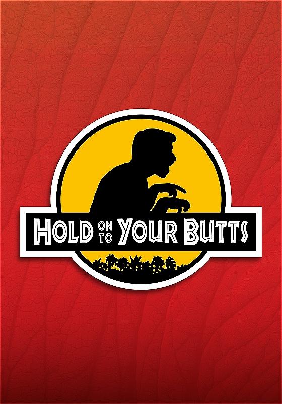 A "Jurassic Park" stylised design where the movie title has been replaced by "Hold On To Your Butts", over the silhouette of a man with short T-rex hands. The design is a yellow circle over a red background.