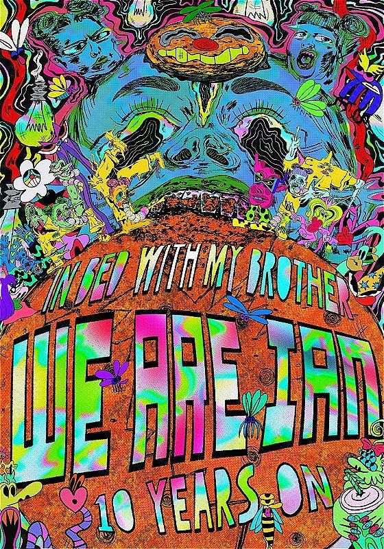 A technicolour acid trip inspired drawing with the text 'In Bed With My Brother, WE ARE IAN, 10 years on