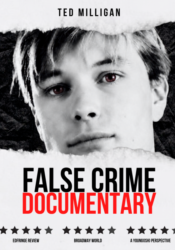 A true-crime style white poster with a rip across the middle, revealing a picture of Ted Milligan in black and white. The title 'FALSE CRIME DOCUMENTARY' is below the image with some five star reviews printed at the bottom.
