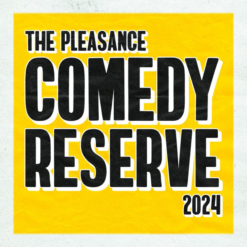 'The Pleasance Comedy Reserve 2024' is in bold, black capital letters on a yellow background