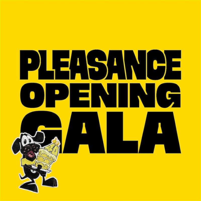 Poster featuring the text "PLEASANCE OPENING GALA" in large black letters on a bright yellow background with a cartoon dog character holding a 40th birthday cake, appearing excited.