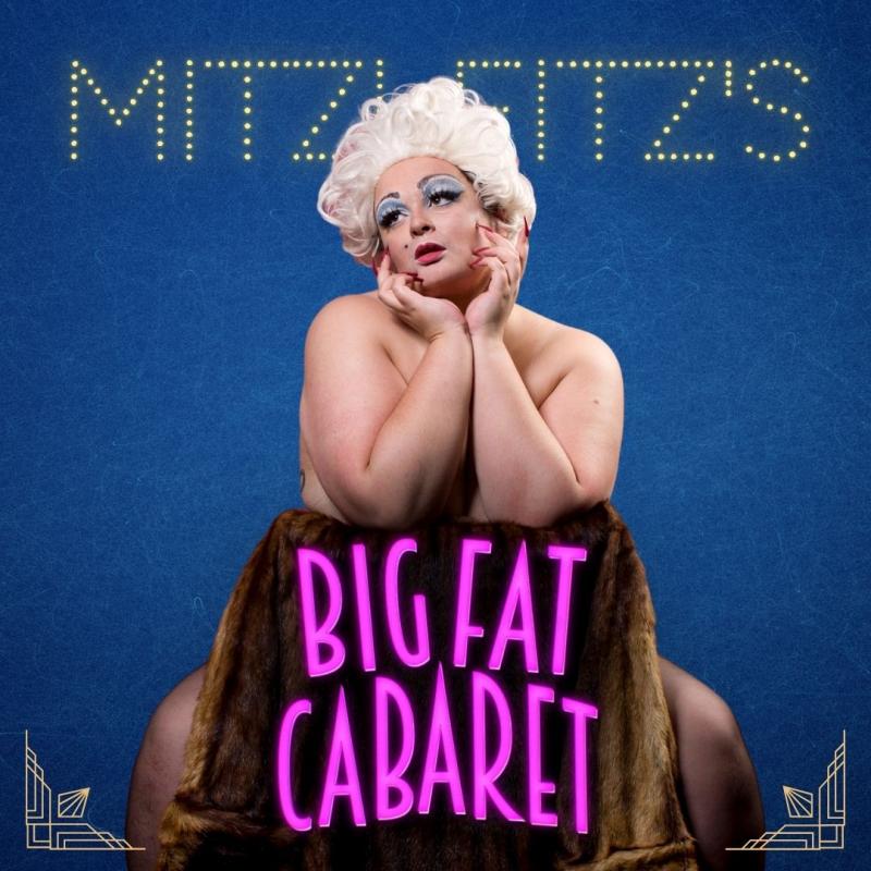 Mitzi Fitz sitting with their elbows propped on the back of a chair with a fur coat on it. There is a blue background, and the words 'Mitzi Fitz's Big Fat Cabaret' are on the back of the chair.