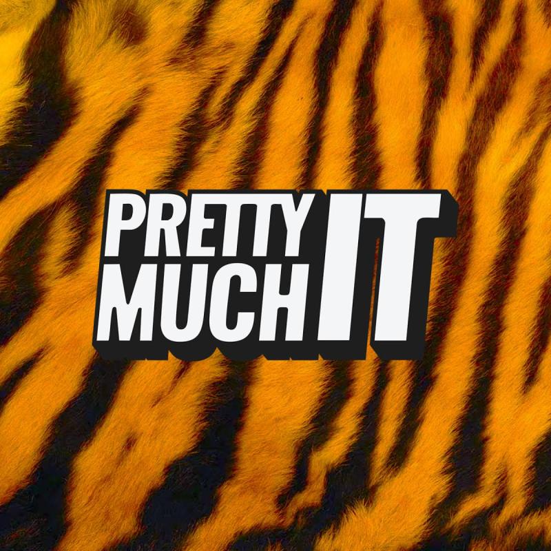 The words 'Pretty Much It' against a tiger print background