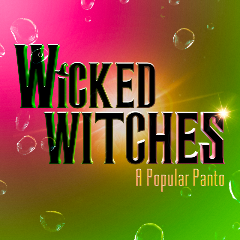 the text 'wicked witches' in black, the text 'a popular panto' in beige. Portrayed on a gradient green to pink background with bubbles.