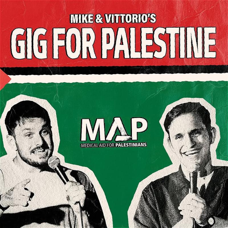 To men are talking into microphones, set against the Palestine flag. The poster reads 'Mike & Vittorio's Gig for Palestine'. 
