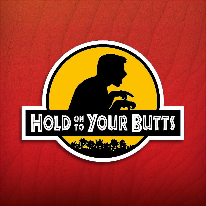 A "Jurassic Park" stylised design where the movie title has been replaced by "Hold On To Your Butts", over the silhouette of a man with short T-rex hands. The design is a yellow circle over a red background.