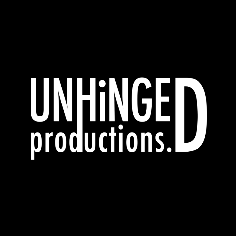 'UNHINGED productions' is in bright white letters against a black background