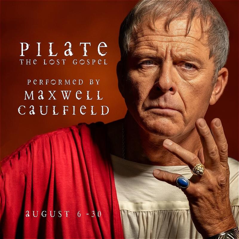 Maxwell Caulfield, a white man with short grey hair, wearing a white Roman shirt with a red robe over his shoulder, is looking intensely at the camera with his hand up, showing two rings and a metal wristband. "Pilate, the lost gospel, performed by Maxwell Caulfield" is written left of his face in white letters over a brown background.