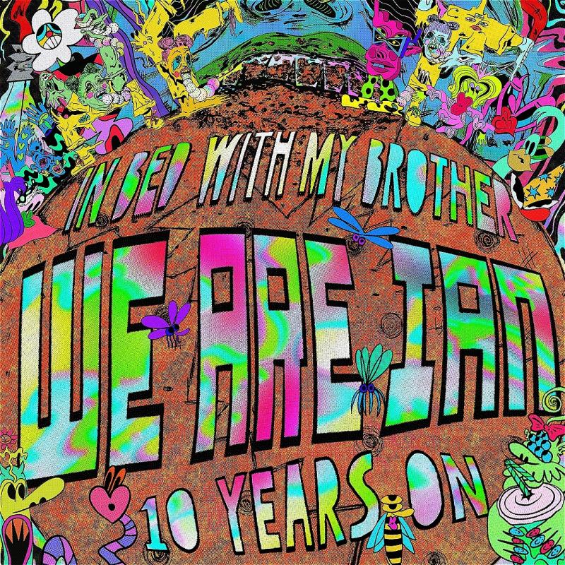 A technicolour acid trip inspired drawing with the text 'In Bed With My Brother, WE ARE IAN, 10 years on